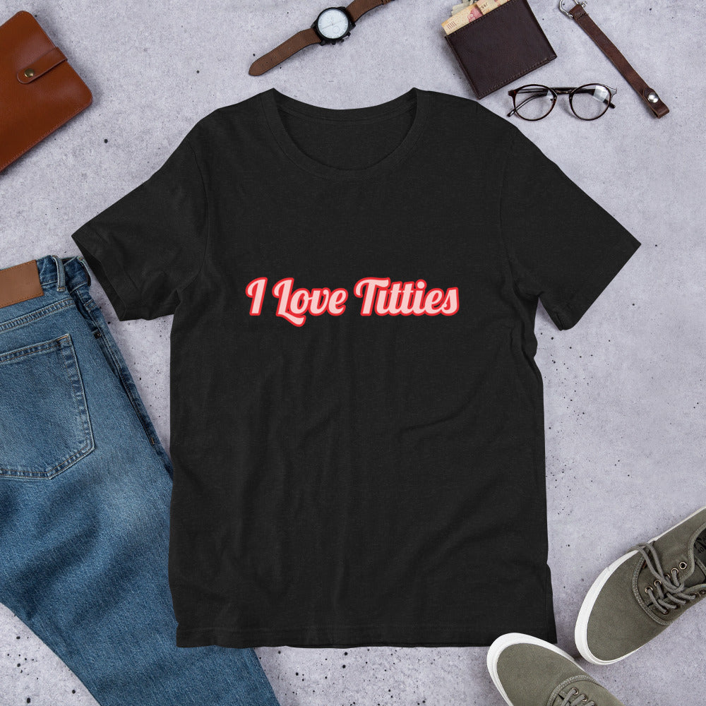 I Love Titties Unisex T-Shirt - The TaTa Top